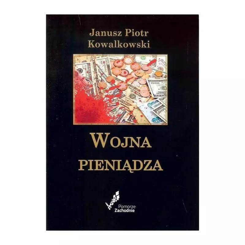 WOJNA PIENIĄDZA Janusz Piotr Kowalkowski - Kowalkowski Janusz