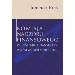 KOMISJA NADZORU FINANSOWEGO W SYSTEMIE FINANSOWYM POLSKI W LATACH 2006-2016 Ireneusz Kraś - Aspra