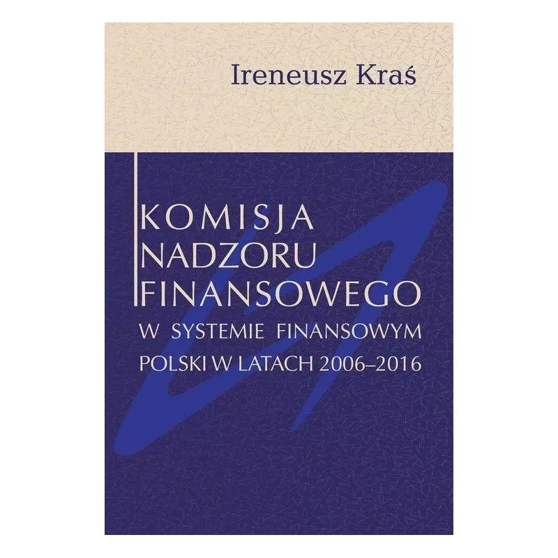 KOMISJA NADZORU FINANSOWEGO W SYSTEMIE FINANSOWYM POLSKI W LATACH 2006-2016 Ireneusz Kraś - Aspra