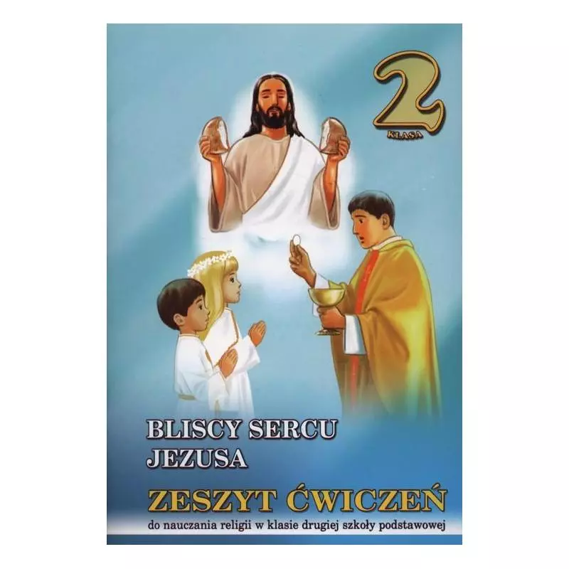 RELIGIA BLISCY SERCU JEZUSA KL. 2 ĆWICZENIA Sławomir Łabendowicz - Wydawnictwo Diecezjalne i Drukarnia w Sandomierzu