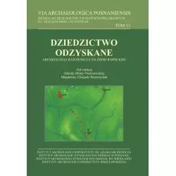 VIA ARCHAEOLOGICA POSNANIENSIS 12. DZIEDZICTWO ODZYSKANE ARCHEOLOGIA RATOWNICZA NA ZIEMI RAWICKIEJ - Wydawnictwo Naukowe UAM