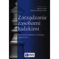 ZARZĄDZANIE ZASOBAMI LUDZKIMI TWORZENIE KAPITAŁU Henryk Król, Antoni Ludwiczyński LUDZKIEGO ORGANIZACJI - PWN