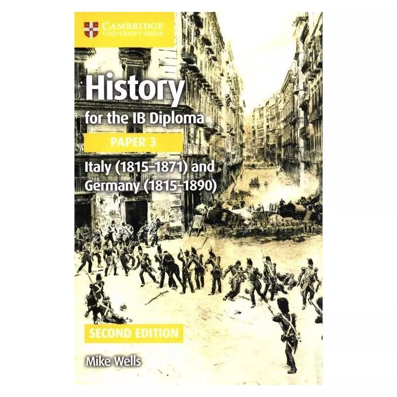 HISTORY FOR THE IB DIPLOMA PAPER 3: ITALY (1815-1871) AND GERMANY (1815-1890) Mike Wells - Cambridge University Press