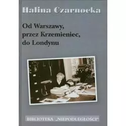 OD WARSZAWY PRZEZ KRZEMIENIEC DO LONDYNU Halina Czarnocka - LTW