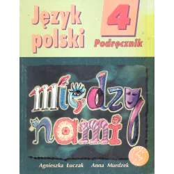 MIĘDZY NAMI 4. PODRĘCZNIK JĘZYK POLSKI Agnieszka Łuczak, Anna Murdzek - GWO