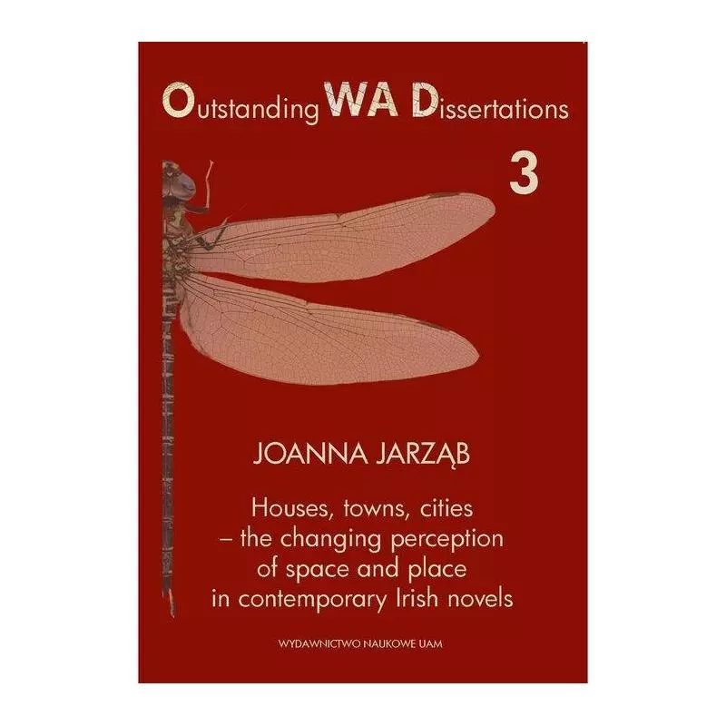 HOUSES TOWNS CITIES - THE CHANGING PERCEPTION OF SPACE AND PLACE IN CONTEMPORARY IRISH NOVELS Joanna Jarząb - Wydawnictwo N...