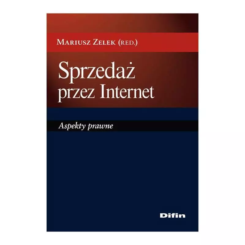 SPRZEDAŻ PRZEZ INTERNET ASPEKTY PRAWNE Mariusz Zelek - Difin