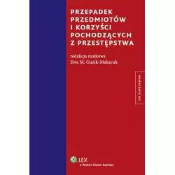 PRZEPADEK PRZEDMIOTÓW I KORZYŚCI POCHODZĄCYCH Z PRZESTĘPSTWA Ewa M. Guzik-Makaruk - Wolters Kluwer