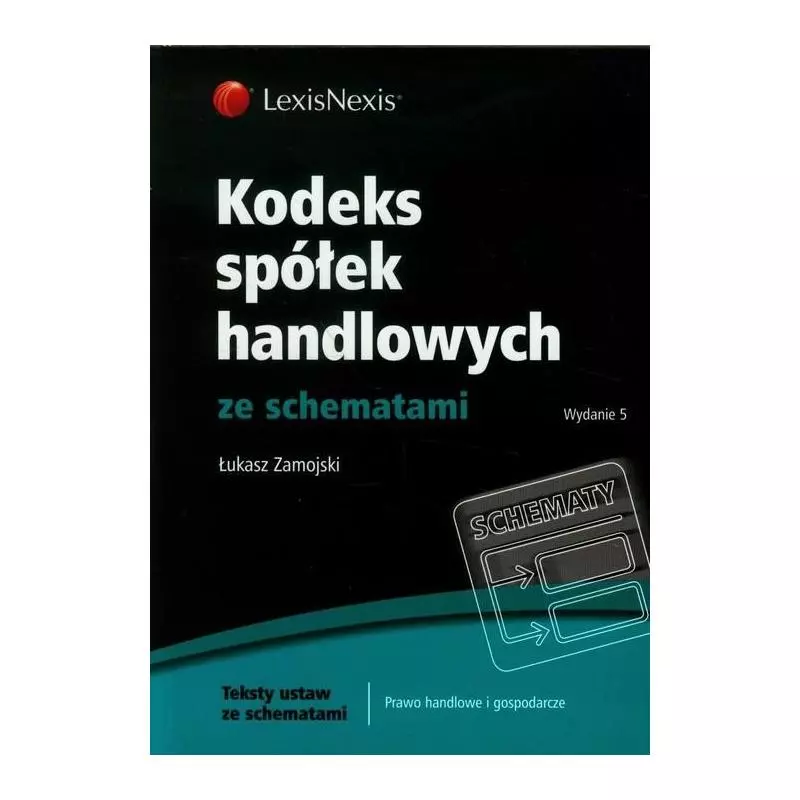 KODEKS SPÓŁEK HANDLOWYCH ZE SCHEMATAMI Łukasz Zamojski - LexisNexis