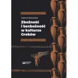 ZBOŻNOŚĆ I BEZBOŻNOŚĆ W KULTURZE GREKÓW Joanna Rybowska - Wydawnictwo Uniwersytetu Łódzkiego