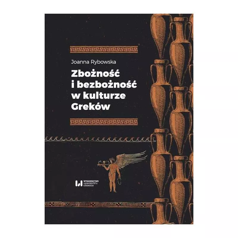 ZBOŻNOŚĆ I BEZBOŻNOŚĆ W KULTURZE GREKÓW Joanna Rybowska - Wydawnictwo Uniwersytetu Łódzkiego