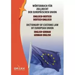 DICTIONARY OF CUSTOMS LAW OF EUROPEAN UNION GERMAN-ENGLISH ENGLISH-GERMAN WÖRTERBUCH FÜR ZOLLRECHT DER EUROPÄISCHEN UNION ...