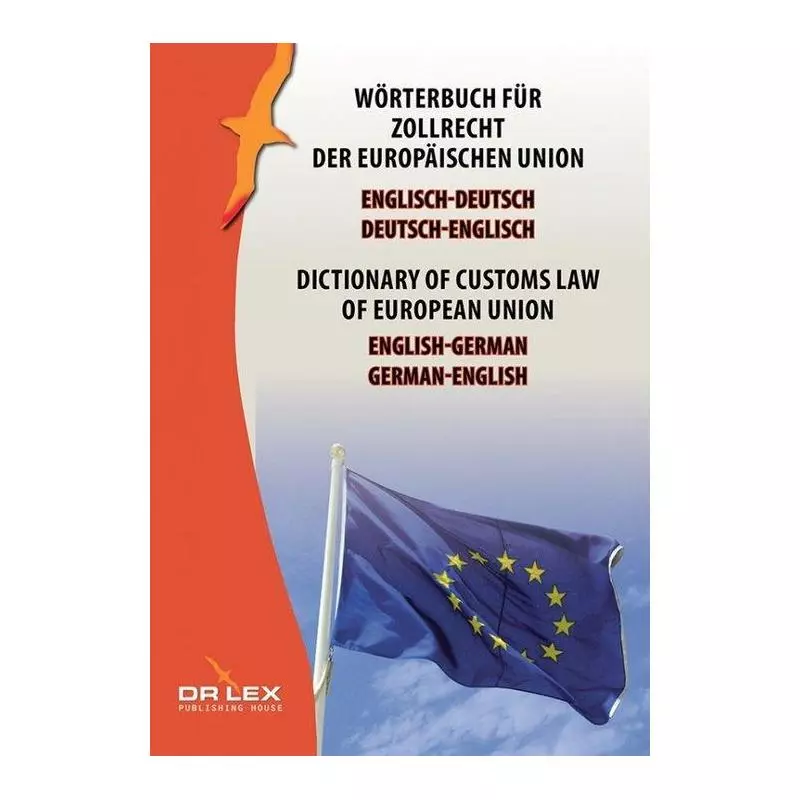 DICTIONARY OF CUSTOMS LAW OF EUROPEAN UNION GERMAN-ENGLISH ENGLISH-GERMAN WÖRTERBUCH FÜR ZOLLRECHT DER EUROPÄISCHEN UNION ...