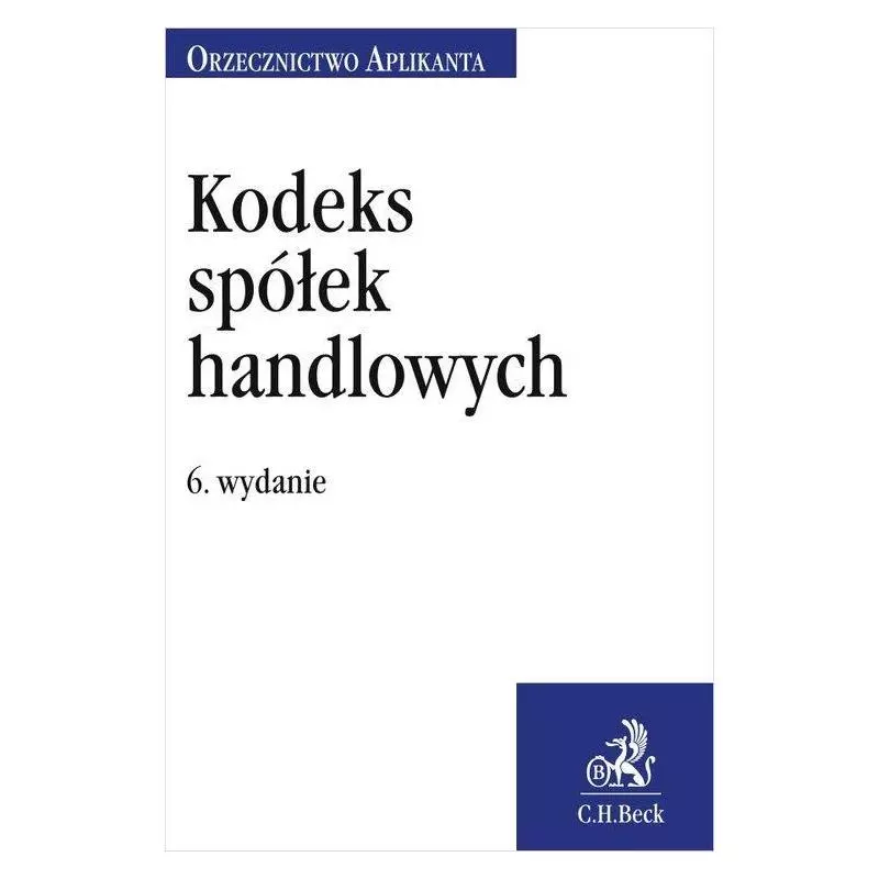 KODEKS SPÓŁEK HANDLOWYCH ORZECZNICTWO APLIKANTA Justyna Witas - C.H.Beck