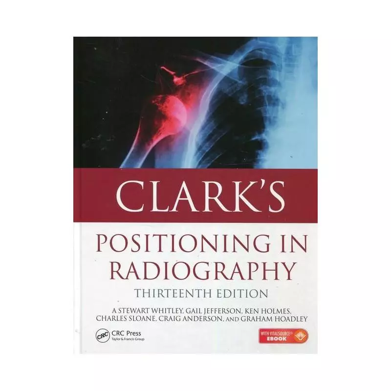 CLARKS POSITIONING IN RADIOGRAPHY Stewart Whitley - CRC Press
