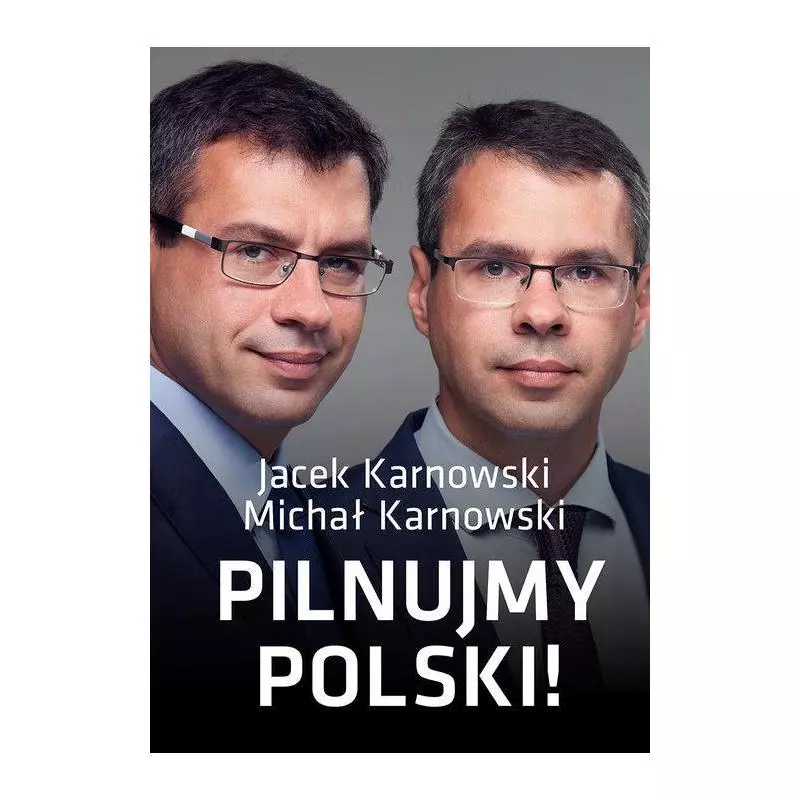 PILNUJMY POLSKI Jacek Karnowski - Wydawnictwo M PILNUJMY POLSKI Jacek Karnowski - Wydawnictwo M