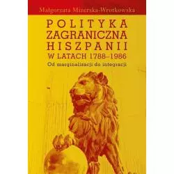 POLITYKA ZAGRANICZNA HISZPANII W LATACH 1788-1986 OD MARGINALIZACJI DO INTEGRACJI Małgorzata Mizerska-Wrotkowska - Aspra