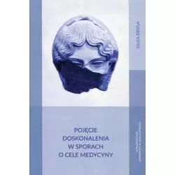 POJĘCIE DOSKONALENIA W SPORACH O CELE MEDYCYNY Olga Dryla - Wydawnictwo Uniwersytetu Jagiellońskiego