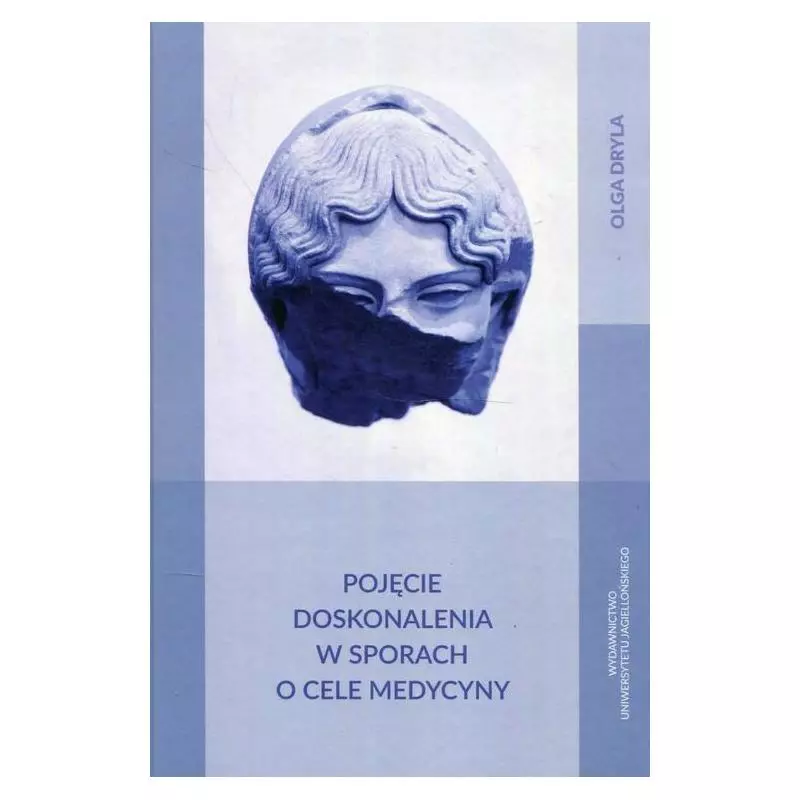 POJĘCIE DOSKONALENIA W SPORACH O CELE MEDYCYNY Olga Dryla - Wydawnictwo Uniwersytetu Jagiellońskiego POJĘCIE DOSKONALENIA W SPORACH O CELE MEDYCYNY Olga Dryla - Wydawnictwo Uniwersytetu Jagiellońskiego