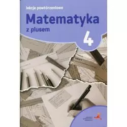 MATEMATYKA Z PLUSEM LEKCJE POWTÓRZENIOWE DLA KLASY 4 SZKOŁA PODSTAWOWA - GWO