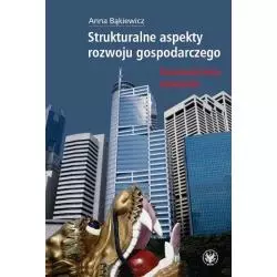 STRUKTURALNE ASPEKTY ROZWOJU GOSPODARCZEGO DOŚWIADCZENIA AZJATYCKIE Anna Bąkiewicz - Wydawnictwa Uniwersytetu Warszawskiego