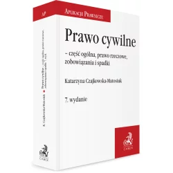 PRAWO CYWILNE CZĘŚĆ OGÓLNA PRAWO RZECZOWE ZOBOWIĄZANIA I SPADKI Katarzyna Czajkowska-Matosiuk - C.H.Beck