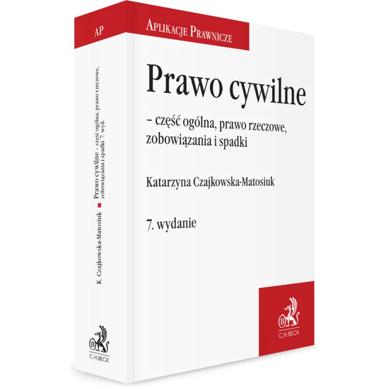 PRAWO CYWILNE CZĘŚĆ OGÓLNA PRAWO RZECZOWE ZOBOWIĄZANIA I SPADKI Katarzyna Czajkowska-Matosiuk - C.H.Beck