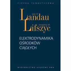 ELEKTRODYNAMIKA OŚRODKÓW CIĄGŁYCH Lew Landau - PWN