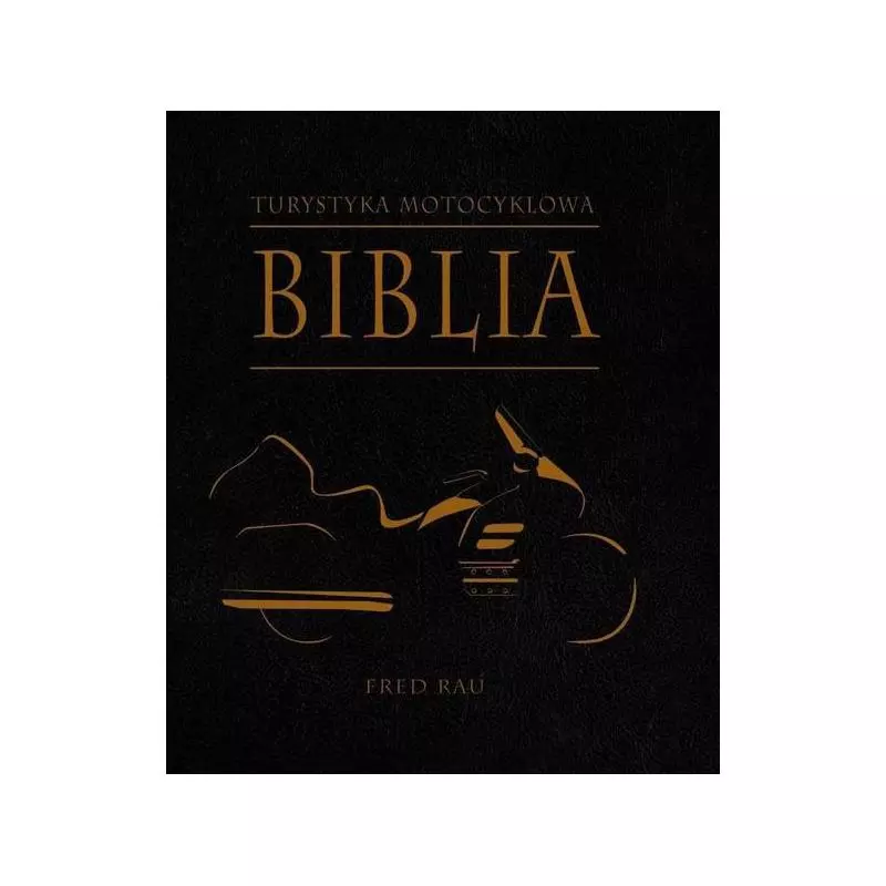 BIBLIA TURYSTYKI MOTOCYKLOWEJ Fred Rau - Wiedza Powszechna