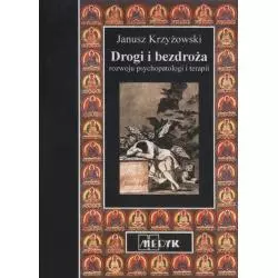 DROGI I BEZDROŻA ROZWOJU PSYCHOPATOLOGI I TERAPII Janusz Krzyżowski - Medyk