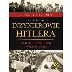 INŻYNIEROWIE HITLERA TODT, SPEER I INNI Blaine Taylor - Wydawnictwo RM