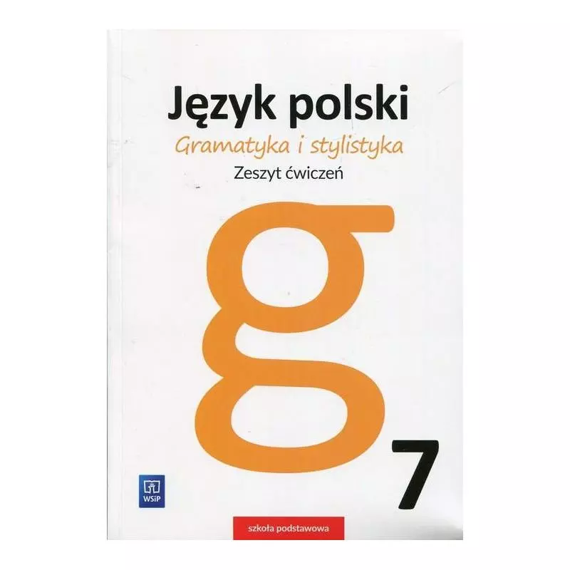 JĘZYK POLSKI GRAMATYKA I STYLISTYKA ZESZYT ĆWICZEŃ KLASA 7 - WSiP