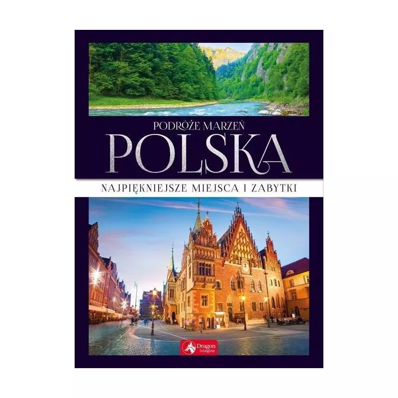 PODRÓŻE MARZEŃ POLSKA NAJPIĘKNIEJSZE MIEJSCA I ZABYTKI - Dragon