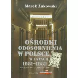 OŚRODKI ODOSOBNIENIA W POLSCE W LATACH 1981-1982 Marek Żukowski - Trio