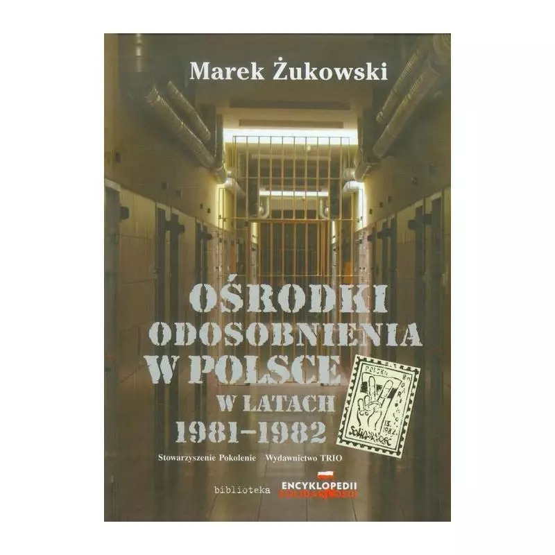 OŚRODKI ODOSOBNIENIA W POLSCE W LATACH 1981-1982 Marek Żukowski - Trio