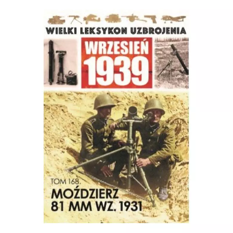 WIELKI LEKSYKON UZBROJENIA WRZESIEŃ 1939 TOM 168 MOŹDZIERZ 81MM WZ.1931 - Edipresse Polska