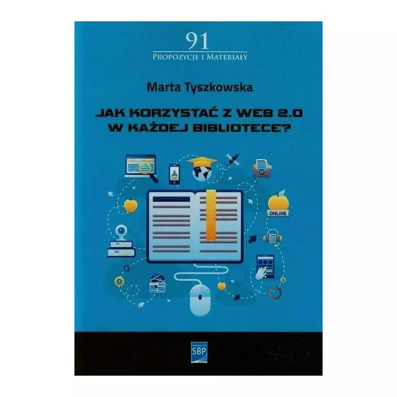 JAK KORZYSTAĆ Z WEB 2.0 W KAŻDEJBIBLIOTECE Marta Tyszkowska - SBP