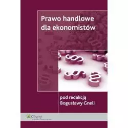 PRAWO HANDLOWE DLA EKONOMISTÓW Bogusława Gnel - Wolters Kluwer