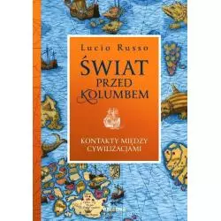 ŚWIAT PRZED KOLUMBEM KONTAKTY MIĘDZY CYWILIZACJAMI Lucio Russo - Bellona