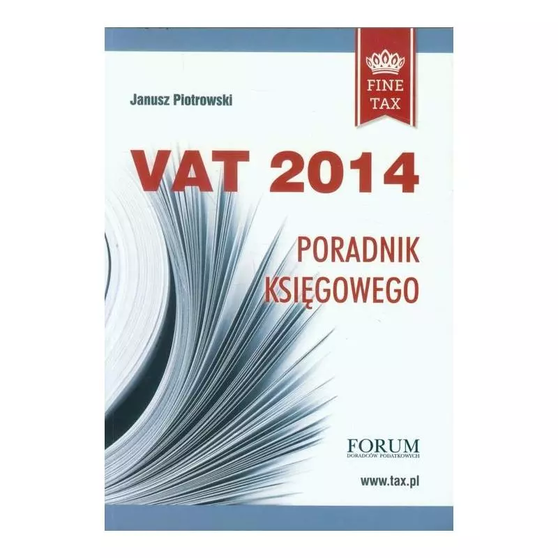 VAT 2014 PORADNIK KSIĘGOWEGO Janusz Piotrowski - Forum Doradców Podatkowych