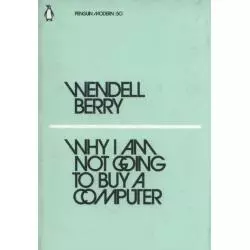WHY I AM NOT GOING TO BUY A COMPUTER Wendell Berry - Penguin Books