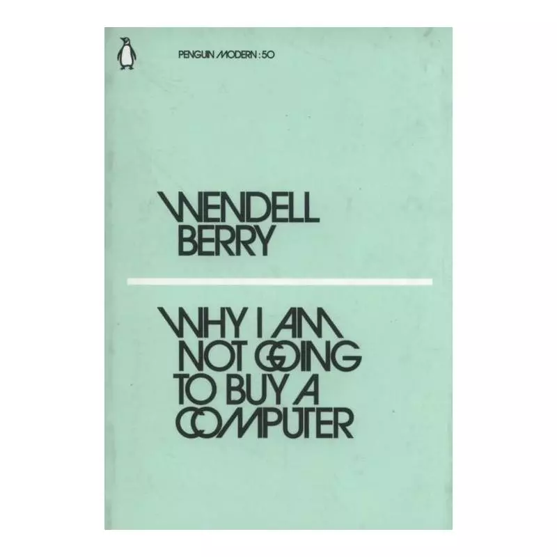 WHY I AM NOT GOING TO BUY A COMPUTER Wendell Berry - Penguin Books