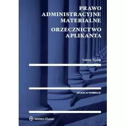 PRAWO ADMINISTRACYJNE MATERIALNE ORZECZNICTWO APLIKANTA Łukasz Siudak - Wolters Kluwer