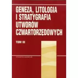GENEZA, LITOGRAFIA I STRATYGRAFIA UTWORÓW CZWARTORZĘDOWYCH Andrzej Kostrzewski - Wydawnictwo Naukowe UAM