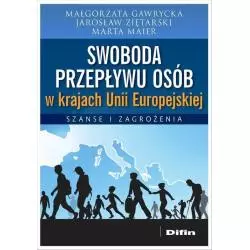 SWOBODA PRZEPŁYWU OSÓB W KRAJACH UNII EUROPEJSKIEJ SZANSE I ZAGROŻENIA Małgorzata Gawrycka, Jarosław Ziętarski, Marta M...