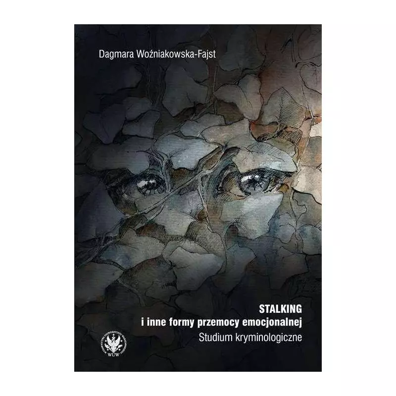 STALKING I INNE FORMY PRZEMOCY EMOCJONALNEJ STUDIUM KRYMINOLOGICZNE Dagmara Woźniakowska-Fajst - Wydawnictwa Uniwersytetu Wa...