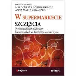 W SUPERMARKECIE SZCZĘŚCIA O RÓŻNORODNOŚCI ZACHOWAŃ KONSUMENCKICH W KONTEKŚCIE JAKOŚCI ŻYCIA - Difin