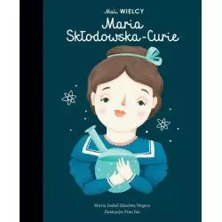 MALI WIELCY MARIA SKŁODOWSKA-CURIE Maria Isabel Sanchez-Vegara 7+ - Smart Books