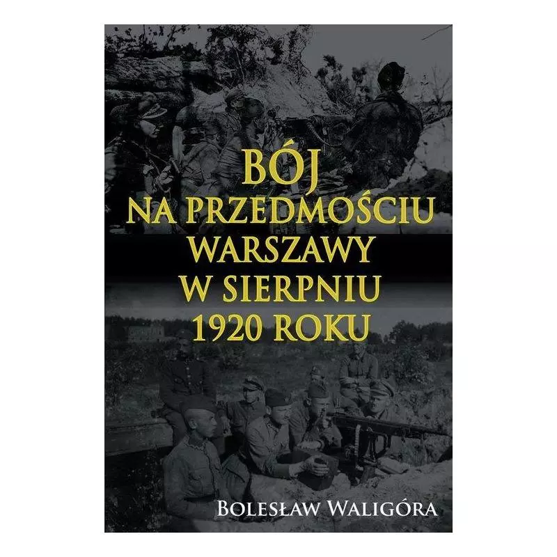 BÓJ NA PRZEDMOŚCIU WARSZAWY W SIERPNIU 1920 ROKU Bolesław Waligóra - Napoleon V