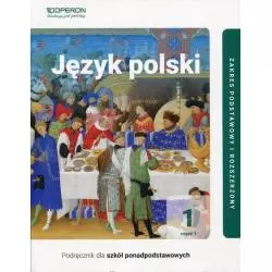 JĘZYK POLSKI 1 PODRĘCZNIK ZAKRES PODSTAWOWY I ROZSZERZONY - Operon